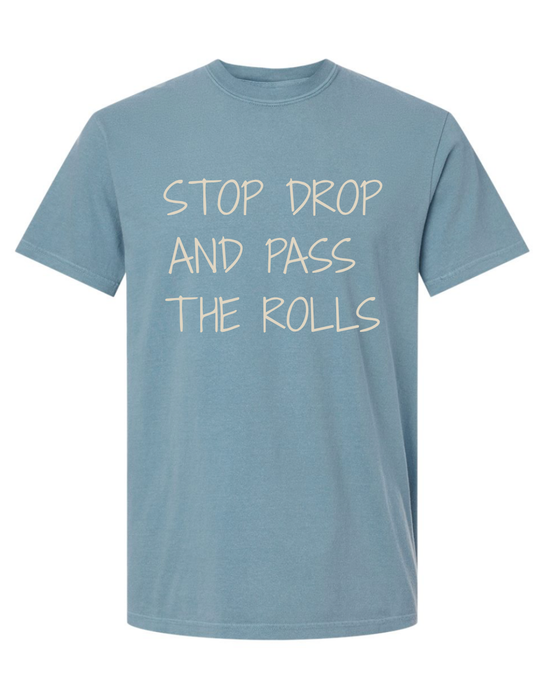 Stop Drop And Pass Me The Rolls Tee