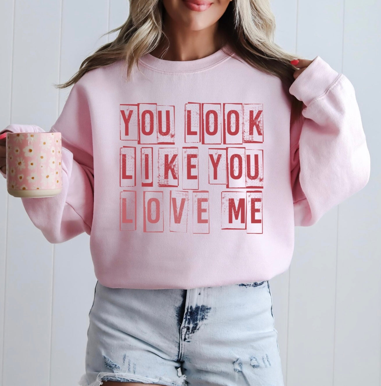 "You Look Like You Love Me" Sweatshirt